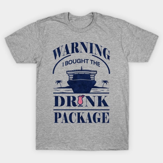 Cruise Ship Group Cruising Vacation Trip - Warning I Bought The Drink Package T-Shirt by Sassee Designs